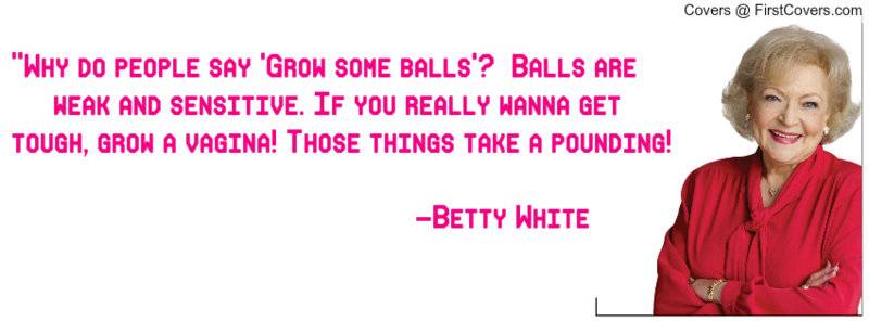 833832147-betty_white_grow_some_balls-438940.jpg