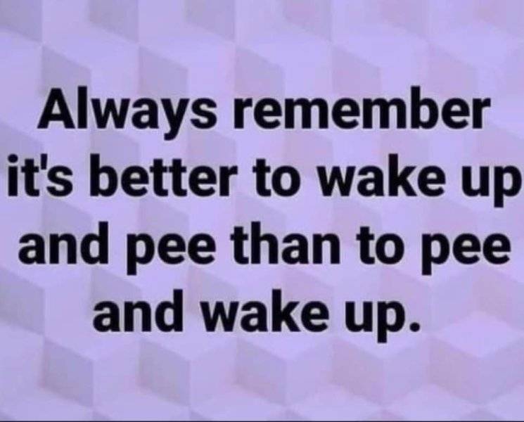 Always Better to Wake Up and Pee.jpg