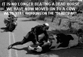 Beating a dead horse has moved on to beating a dead cow working on the dead part.gif