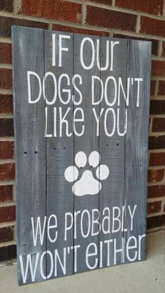 Dog sign If our dog don't like you we probably don't either.jpg