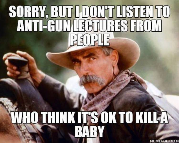 Gun Control Sam Elliot doesn't listen to baby killers.jpg
