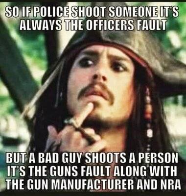 Gun Police shot it's their fault -but bad guy shoots someone NRA & Guns fault.jpg