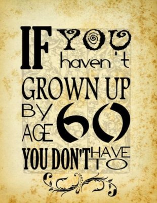 Happy Birthday 60 if you haven't grown up by then you don't have too.jpg