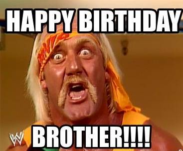 Happy Birthday Brother !! -Hulk Hogan-.jpg