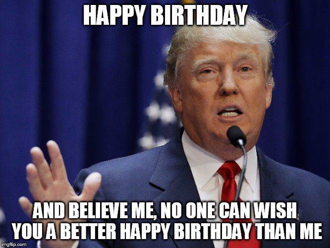 Happy Birthday from the Donald -no one can wish you a better b-day-.jpg
