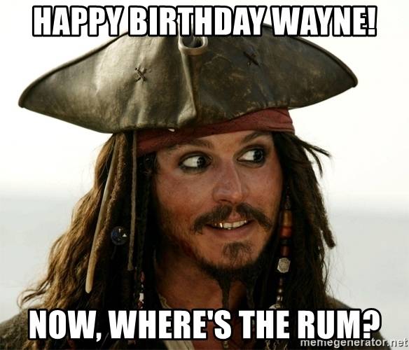 happy-birthday-wayne-now-wheres-the-rum.jpg