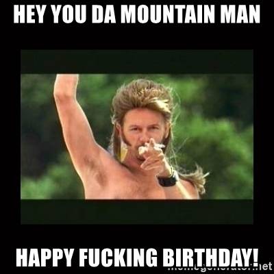 hey-you-da-mountain-man-happy-*******-birthday.jpg