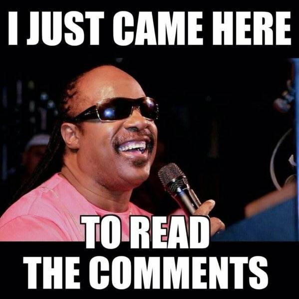 I just came here to read the comments.jpg