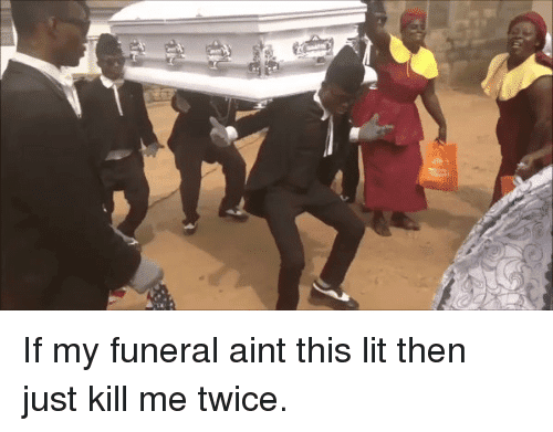 if-my-funeral-aint-this-lit-then-just-kill-me-12232933.png