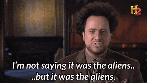 it-was-the-aliens-im-not-saying-it-was-aliens-886294866.gif