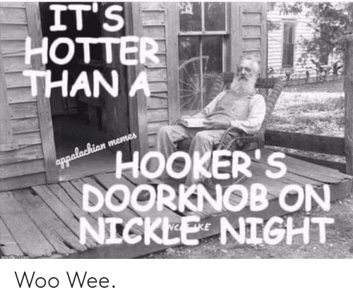 its-hotter-than-a-hookers-doorknob-on-nickle-night-appalachian-62035970.png