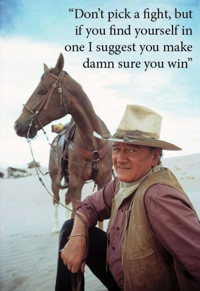 John Wayne don't pick a fight but if you do make sure you win.jpg