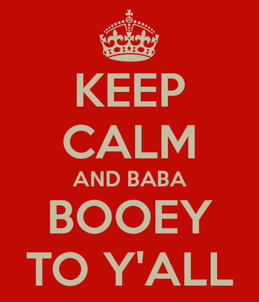 keep-calm-and-baba-booey-to-yall.png