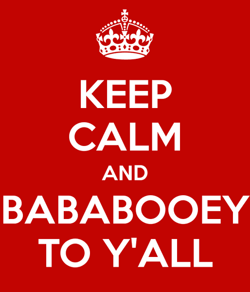 keep-calm-and-bababooey-to-y-all.png