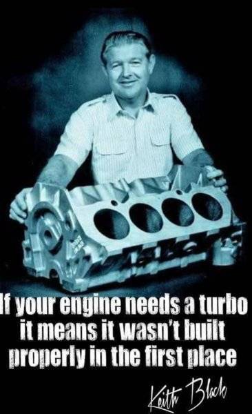 Keith Black if your engine needs a Trurbo it wasn't properly built.jpg