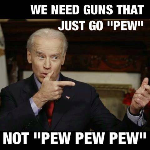 Liberal Joe Biden Guns that go PewPewPew.jpg