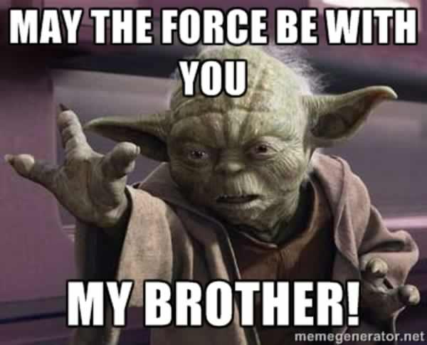 my-brother-may-the-force-be-with-you-meme.jpg