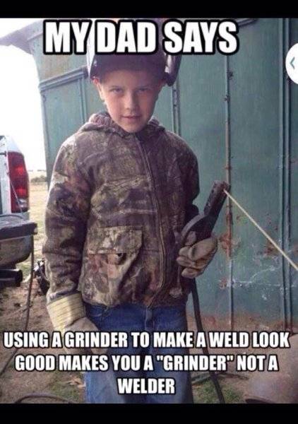 My dad says grinder welder.jpg