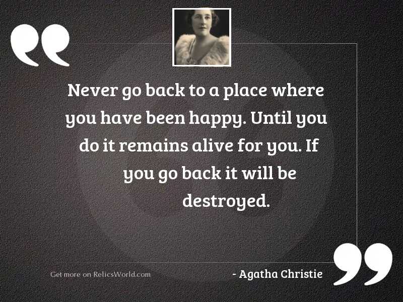 never-go-back-to-a-place-where-you-have-been-happy-until-you-author-agatha-christie.jpg