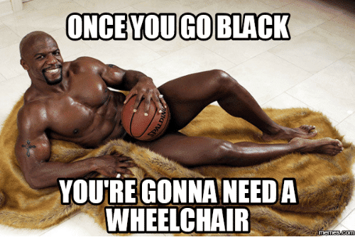 once-you-goblack-youre-onna-need-a-wheelchair-memes-conm-14217001.png