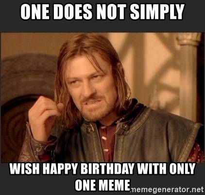 one-does-not-simply-wish-happy-birthday-with-only-one-meme.jpg