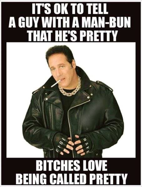 Smiley Andrew Dice Clay - calling a man with a manbun pretty ******* like it.jpg