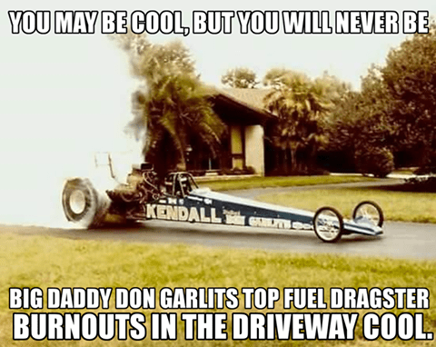 Smiley Cool you'll never be Don Garlist burnout in the driveway cool.png