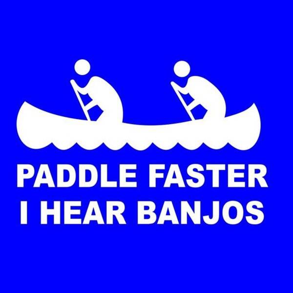 Smiley Deliverance Paddle Faster I hear Banjos.jpg