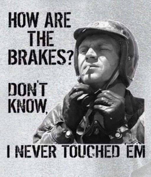 Steve McQueen how are the brakes I don't know never touched them.jpg