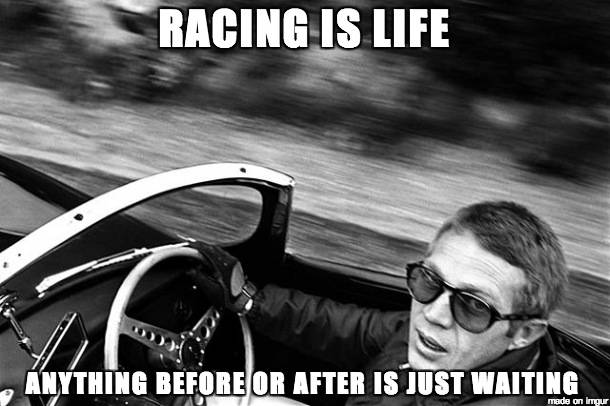 Steve McQueen racing is life anything before or after is just waiting.jpg