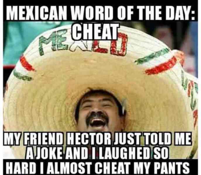 the-day-cheat-my-friend-hector-just-told-me-a-joke-and-i-laughed-so-hard-i-almost-cheat-my-pants.jpg