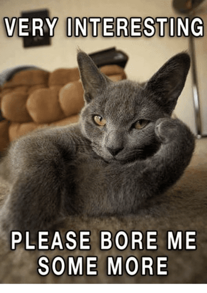 very-interesting-please-bore-me-some-more-21052547.png