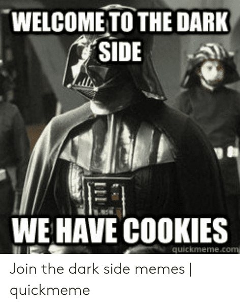 welcome-to-the-dark-side-a-we-have-cookies-quickmeme-com-49437032.png