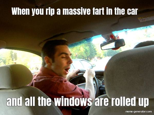 when-you-rip-a-massive-fart-in-the-car-and-all-the-windows-are-rolled-up-354637-1.jpg
