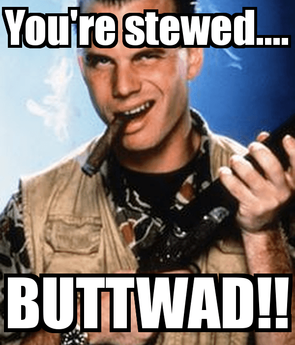 you-re-stewed-buttwad.png