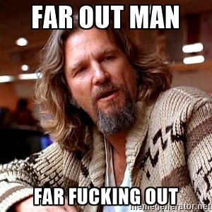 far out man_Lebowski.jpg far out man_Lebowski.jpg