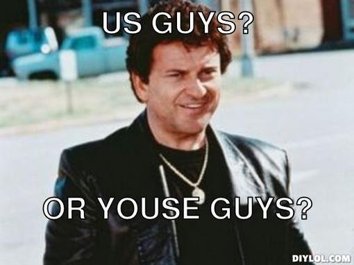 hey-youse-guys-meme-generator-us-guys-or-youse-guys-a6eaf0.jpg