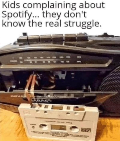 kids-complaining-about-spotify-they-dont-know-real-struggle-mapm-ralette-ecorder-iaras.png