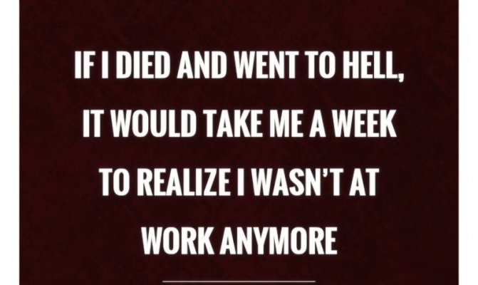 if-i-died-and-went-to-hell-it-would-take-me-a-week-to-realize-i-wasnt-at-work-anymore-quote-1.jpg