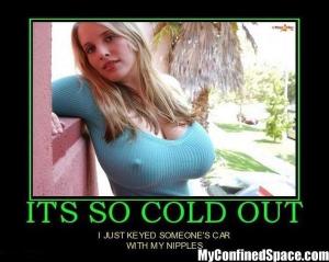 its-so-cold-out-I-just-keyed-someones-car-with-my-nipples.jpg