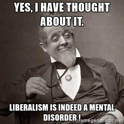 Liberal Liberalism is indeed a mental disorder.jpg